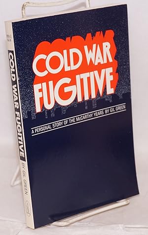 Cold War Fugitive; a personal story of the McCarthy years