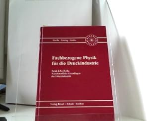 Fachbezogene Physik für die Druckindustrie, Band 2 der Reihe Naturkundliche Grundlagen der Drucki...