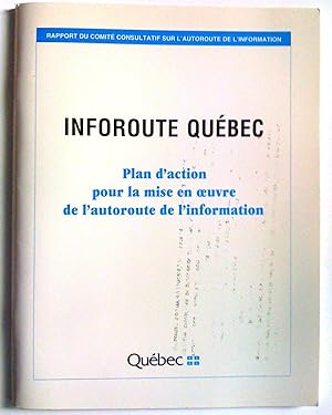 Inforoute Québec. Plan d'action pour la mise en oeuvre de l'autoroute de l'information. Rapport d...