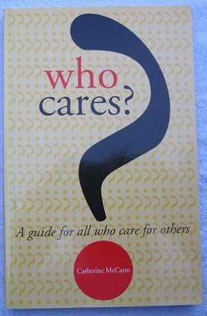 Immagine del venditore per Who Cares? A Guide for All Who Care for Others venduto da Glenbower Books