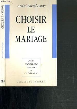 Image du vendeur pour CHOISIR LE MARIAGE / PETITE ENCYCLOPEDIE MODERNE DU CHRISTIANISME. mis en vente par Le-Livre