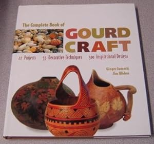 The Complete Book of Gourd Craft: 22 Projects, 55 Decorative Techniques, 300 Inspirational Designs