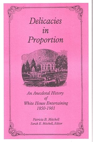 Seller image for Delicacies in Proportion: An Anecdotal History of White House Entertaining 1850-1901 for sale by Pat Hodgdon - bookseller