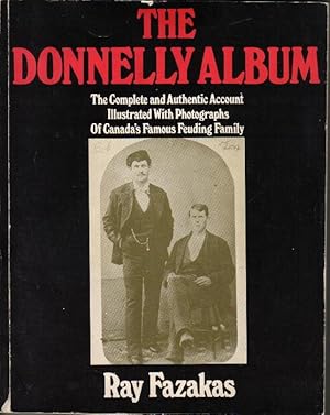 The Donnelly Album, The Complete & Authentic Account Illustrated with Photographs of Canada's Fam...