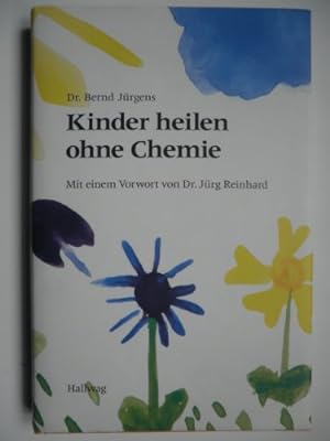 Kinder heilen - ohne Chemie. Mit einem Vorw. von Jürg Reinhard.