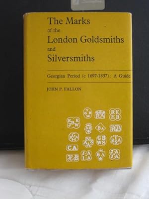 The Marks of the London Goldsmiths and Silversmiths - Georgian Period (c 1697-1837) : A Guide