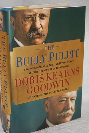 The Bully Pulpit: Theodore Roosevelt, William Howard Taft, and the Golden Age of Journalism