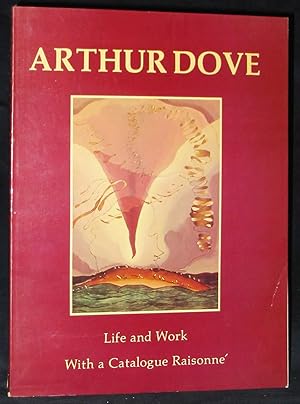 Arthur Dove: Life and Work with a Catalogue Raisonné