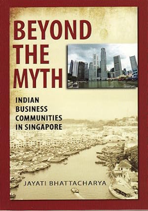 Image du vendeur pour Beyond the Myth. Indian Business Communities in Singapore. mis en vente par Asia Bookroom ANZAAB/ILAB