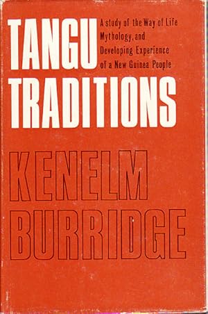 Tangu Traditions. A study of the Way of Life Mythology, and Developing Experience of a New Guinea...