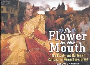 A Flower in the Mouth: The Beauty and Burden of Carnaval in Pernambuco, Brazil