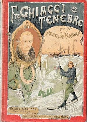 Fra ghiacci e tenebre. La Spedizione Polare Norvegese 1893 - 1896. Seguita dalla relazione deL Ca...