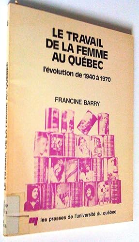 Le travail de la femme au Québec. L'évolution de 1940 à 1970