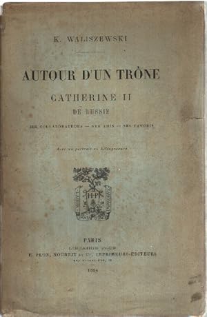 Autour d'un trone : catherine II de russie ses collaborateurs ses amis ses favoris