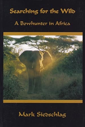 Bild des Verkufers fr SEARCHING FOR THE WILD: A BOWHUNTER IN AFRICA. By Mark Siedschlag. zum Verkauf von Coch-y-Bonddu Books Ltd