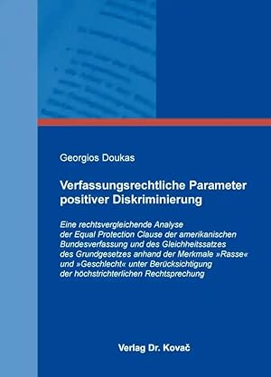 Imagen del vendedor de Verfassungsrechtliche Parameter positiver Diskriminierung, Eine rechtsvergleichende Analyse der Equal Protection Clause der amerikanischen Bundesverfassung und des Gleichheitssatzes des Grundgesetzes anhand der Merkmale »Rasse« und »Geschlecht« unter Berücksichtigung der h chstrichterlichen Rechtsprechung a la venta por Verlag Dr. Kovac GmbH