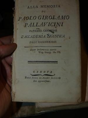 ALLA MEMORIA DI PAOLO GIROLAMO PALLAVICINI PATRIZIO GENOVESE. L'ACCADEMIA LIGUSTICA DEGL'INDUSTRIOSI