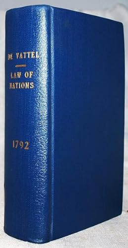 The Law of Nations, Or, Principles of the Law of Nature Applied to the Conduct and Affairs of Nat...