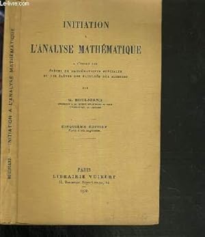 Bild des Verkufers fr INITIATION A L'ANALYSE MATHEMATIQUE A L'USAGE DES ELEVES DE MATHEMATIQUES SPECIALES ET DES ELEVES DES FACULTES DES SCIENCES - 5me EDITION. zum Verkauf von Le-Livre