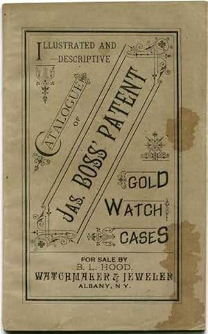 Illustrated and Descriptive Catalogue of Jas. Boss' Patent Gold Watch Cases