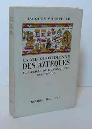 La vie quotidienne des Aztèques a la veille de la conquête espagnole, Paris, Librairie Hachette, ...