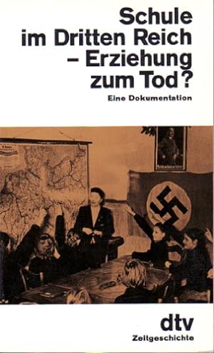 Schule im Dritten Reich, Erziehung zum Tod? Eine Dokumentation.