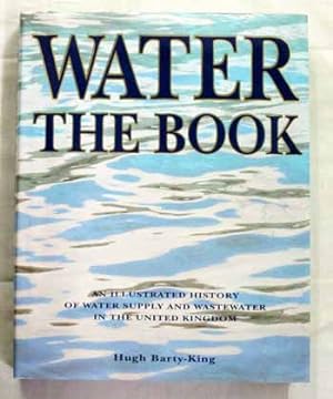 Bild des Verkufers fr Water The Book: An Illustrated History of Water Supply and Wastewater in the United Kingdom. zum Verkauf von Adelaide Booksellers
