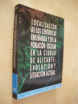 Seller image for LOCALIZACIN DE LOS CENTROS DE ENSEANZA Y DE LA POBLACIN ESCOLAR EN LA CIUDAD DE ALICANTE: EVOLUCIN Y SITUACIN ACTUAL for sale by LIBRERIA TORMOS