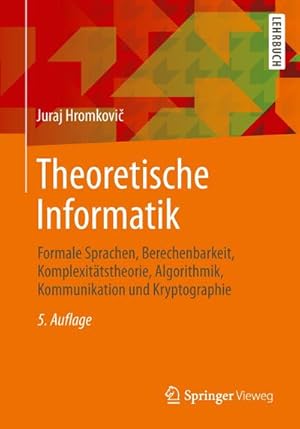 Bild des Verkufers fr Theoretische Informatik : Formale Sprachen, Berechenbarkeit, Komplexittstheorie, Algorithmik, Kommunikation und Kryptographie zum Verkauf von AHA-BUCH GmbH