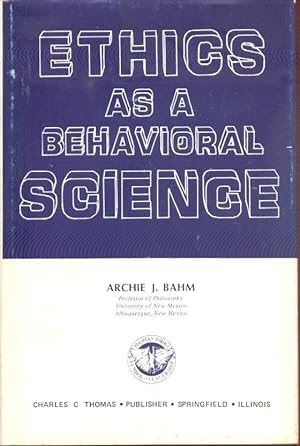 Seller image for Ethics as a Behavioral Science. By Archie J. Bahm Professor of Philosophy University of New Mexico Albuquerque, New Mexico. for sale by Peter Keisogloff Rare Books, Inc.