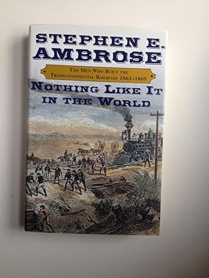 Seller image for Nothing Like It in the World: The Men Who Built the Transcontinental Railroad 1863-1869 for sale by WellRead Books A.B.A.A.
