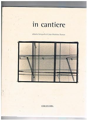 Image du vendeur pour In cantiere. Ottanta fotografie. Testi di Filippo La Porta e Alfredo Martini. mis en vente par Libreria Gull