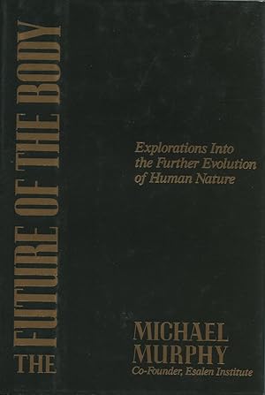 Seller image for The Future of the Body: Explorations into the Further Evolution of Human Nature for sale by Kenneth A. Himber