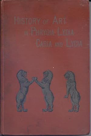 The History of Art in Phrygia, Lydia, Caria and Lycia