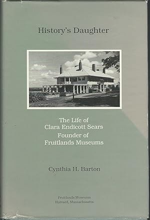 Image du vendeur pour History's Daughter: The Life of Clara Endicott Sears, Founder of Fruitlands Museums mis en vente par Dorley House Books, Inc.