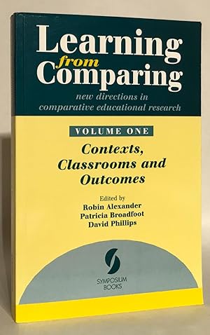 Seller image for Learning from Comparing. New Directions in Comparative Educational Research. Volume 1. Contexts, Classrooms and Outcomes. for sale by Thomas Dorn, ABAA