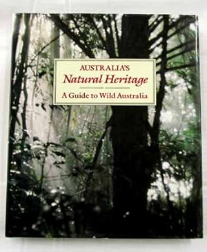 Seller image for Australia's Natural Heritage: A Guide to Wild Australia for sale by Adelaide Booksellers