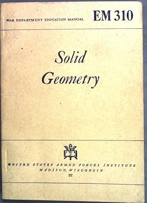 Imagen del vendedor de Solid Geometry. A Self-teaching Course. War Department Education Manual 310. a la venta por books4less (Versandantiquariat Petra Gros GmbH & Co. KG)