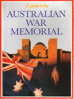 Seller image for A GUIDE TO THE AUSTRALIAN WAR MEMORIAL for sale by Black Stump Books And Collectables