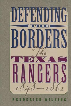 Seller image for DEFENDING THE BORDERS THE TEXAS RANGERS, 1848-1861. for sale by BUCKINGHAM BOOKS, ABAA, ILAB, IOBA