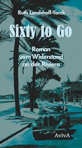 Bild des Verkufers fr Sixty to go : Roman vom Widerstand an der Riviera zum Verkauf von AHA-BUCH GmbH