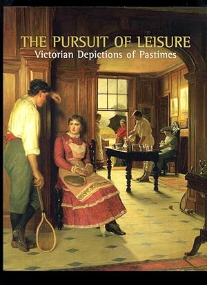 Imagen del vendedor de The Pursuit of Leisure: Victorian Depictions of Pastimes a la venta por Roger Lucas Booksellers