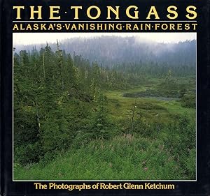 Seller image for The Tongass: Alaska's Vanishing Rain Forest - The photographs of Robert Glenn Ketchum [SIGNED ASSOCIATION COPY] for sale by Vincent Borrelli, Bookseller