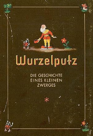 Wurzelputz. Die Geschichte eines kleinen Zwerges. Text: Lore Aldinger.