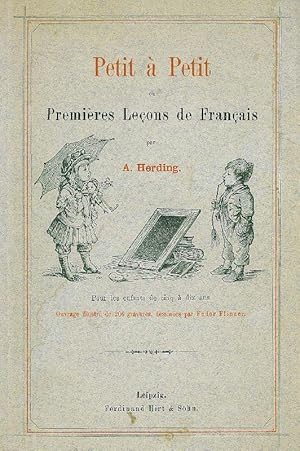 Petit à petit ou premières lecons de francais. Pour les enfants de cinq à dix ans.