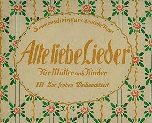 Bild des Verkufers fr Alte liebe Lieder. Nach Wort und Weise gesammelt und hrsg. Bd.III: Zur frohen Weihnachtszeit. Klavierbegleitung von Wilhelm Mller. zum Verkauf von Franziska Bierl Antiquariat