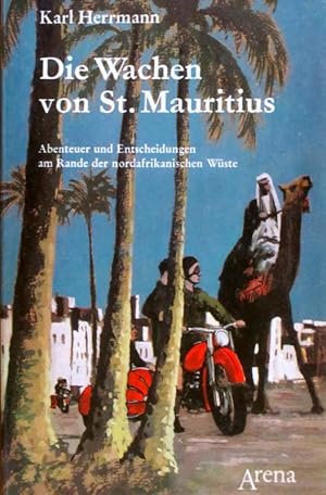 Die Wachen von St.Mauritius. Abenteuer und Entscheidungen am Rande der nordafrikanischen Küste.