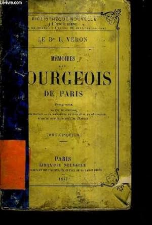 Imagen del vendedor de MEMOIRES D'UN BOURGEOIS DE PARIS COMPRENANT LA FIN DE L'EMPIRE - LA RESTAURATION - LA MONARCHIE DE JUILLET - LA REPUBLIQUE JUSQU'AU RETABLISSEMENT DE L'EMPIRE / TOME 5. a la venta por Le-Livre