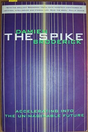 Spike, The: Accelerating Into the Unimaginable Future