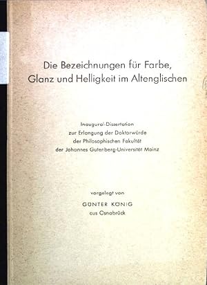 Seller image for Die Bezeichnungen fr Farbe, Glanz und Helligkeit im Altenglischen. Inaugural-Dissertation zur Erlangung der Doktorwrde der Philosophischen Fakultt der Johannes Gutenberg-Universitt Mainz. for sale by books4less (Versandantiquariat Petra Gros GmbH & Co. KG)